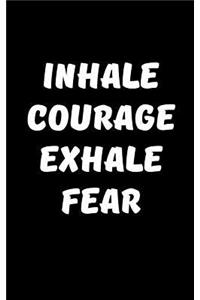 Inhale Courage, Exhale Fear