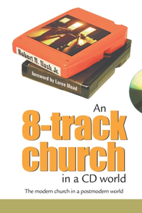 8-Track Church in a CD World: The Modern Church in a Postmodern World