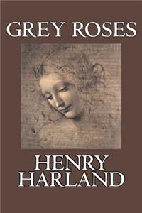Grey Roses by Henry Harland, Fiction, Literary, Cassics