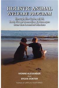 Holistic Animal Welfare Program(c) Through the Codes of Ah, Bach Flower Remedies & Messages from the Ascended Masters