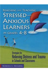 Reaching and Teaching Stressed and Anxious Learners in Grades 4-8