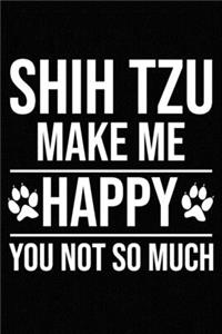 Shih Tzu Make Me Happy You Not So Much
