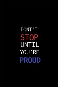 Dont't Stop Until You're Proud.