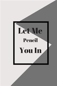 Let Me Pencil You In