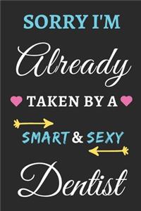 Sorry I'm Already Taken By A Smart & Sexy Dentist