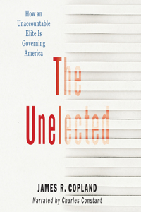 Unelected: How an Unaccountable Elite Is Governing America