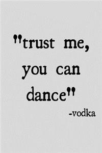 Trust me, you can dance -vodka