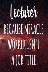 Lecturer Because Miracle Worker Isn't A Job Title