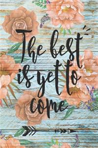 The Best Is Yet To Come