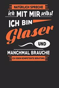 Natürlich Spreche Ich Mit Mir Selbst Ich bin Glaser Und Manchmal Brauche Ich Eben Kompetente Beratung