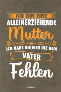 Ich bin eine Alleinerziehende Mutter ich habe die Eier die dem Vater fehlen - Notizbuch