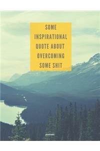 Journal Some Inspirational Quote about Overcoming Some Shit
