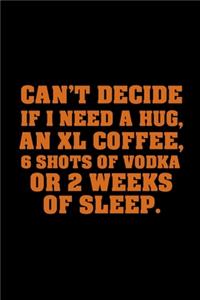 Can't Decide If I Need a Hug, An XL Coffee, 6 Shots of Vodka or 2 Weeks of Sleep