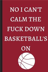 No I Can't Calm The Fuck Down Basketball'S ON - Notebook