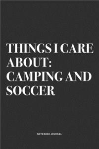 Things I Care About: Camping And Soccer: A 6x9 Inch Diary Notebook Journal With A Bold Text Font Slogan On A Matte Cover and 120 Blank Lined Pages Makes A Great Alternat