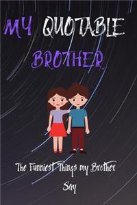 My Quotable Brother The Funniest Things My Brother Say
