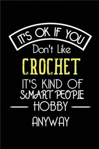 It's OK If You Don't Like CROCHET It's Kind Of Smart People Hobby Anyway