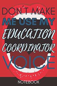 Don't Make Me Use My Education Coordinator Voice