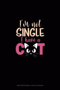 I'm Not Single I Have A Cat
