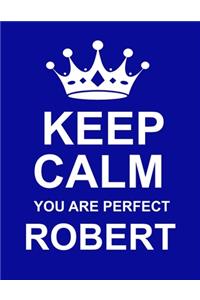 Keep Calm You Are Perfect Robert