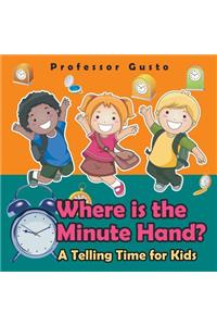 Where Is the Minute Hand?- A Telling Time Book for Kids