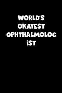 World's Okayest Ophthalmologist Notebook - Ophthalmologist Diary - Ophthalmologist Journal - Funny Gift for Ophthalmologist