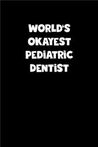World's Okayest Pediatric Dentist Notebook - Pediatric Dentist Diary - Pediatric Dentist Journal - Funny Gift for Pediatric Dentist
