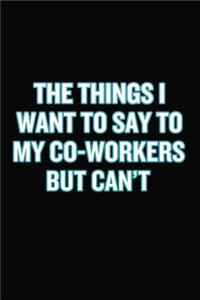 The Things I Want To Say To My Co-Workers But Can't