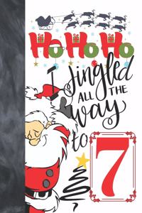 Ho Ho Ho I Jingled All The Way To 7