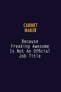 Cabinet Maker Because Freaking Awesome is not An Official Job Title