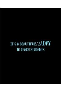 It's A Beautiful Day To Teach Students
