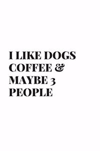 I Like Dogs Coffee & Maybe 3 People