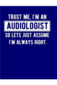 Trust Me, I'm An Audiologist So Let's Just Assume I'm Always Right