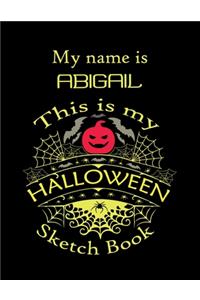 My name is ABIGAIL This is my HALLOWEEN Sketch Book