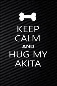 Keep Calm And Hug Your Akita