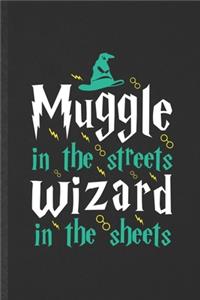 Muggle in the Streets Wizard in the Sheets