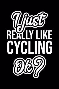 I Just Really Like Cycling Ok?