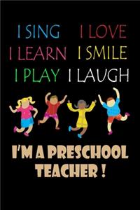 I Sing I Love I Learn I Smile I Play I Laugh I'm A PreSchool Teacher