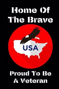 Home Of The Brave Proud To Be A Veteran