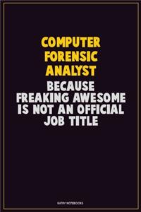 Computer Forensic Analyst, Because Freaking Awesome Is Not An Official Job Title