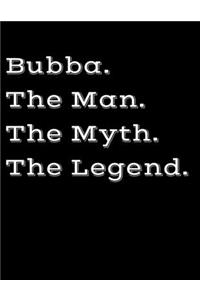 Bubba The Man The Myth The Legend