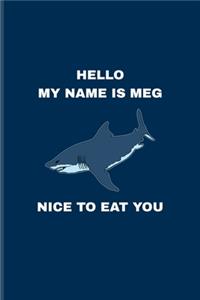 Hello My Name Is Meg Nice To Eat You