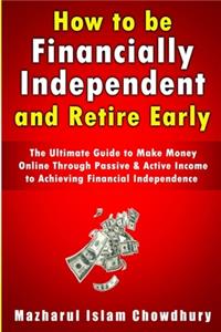 How to be Financially Independent and Retire Early