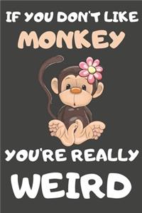 If You Don't Like Monkey You're Really Weird