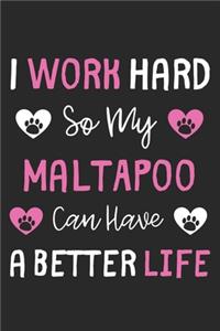 I Work Hard So My MaltAPoo Can Have A Better Life