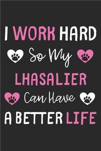 I Work Hard So My Lhasalier Can Have A Better Life
