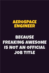 aerospace engineer, Because Freaking Awesome Is Not An Official Job Title