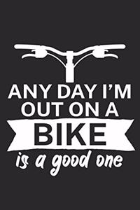 Any day Im out on a bike is a good one