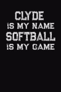 Clyde Is My Name Softball Is My Game