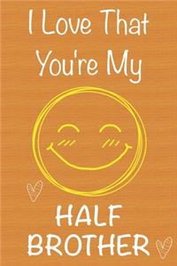 I Love That You're My Half-Brother